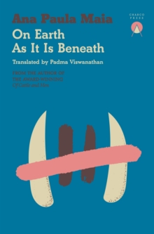 On Earth As It Is Beneath — Ana Paula Maia