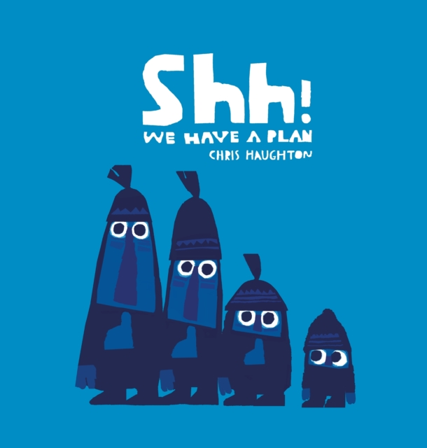 [9781406361650] Shh! We Have a Plan — Chris Haughton